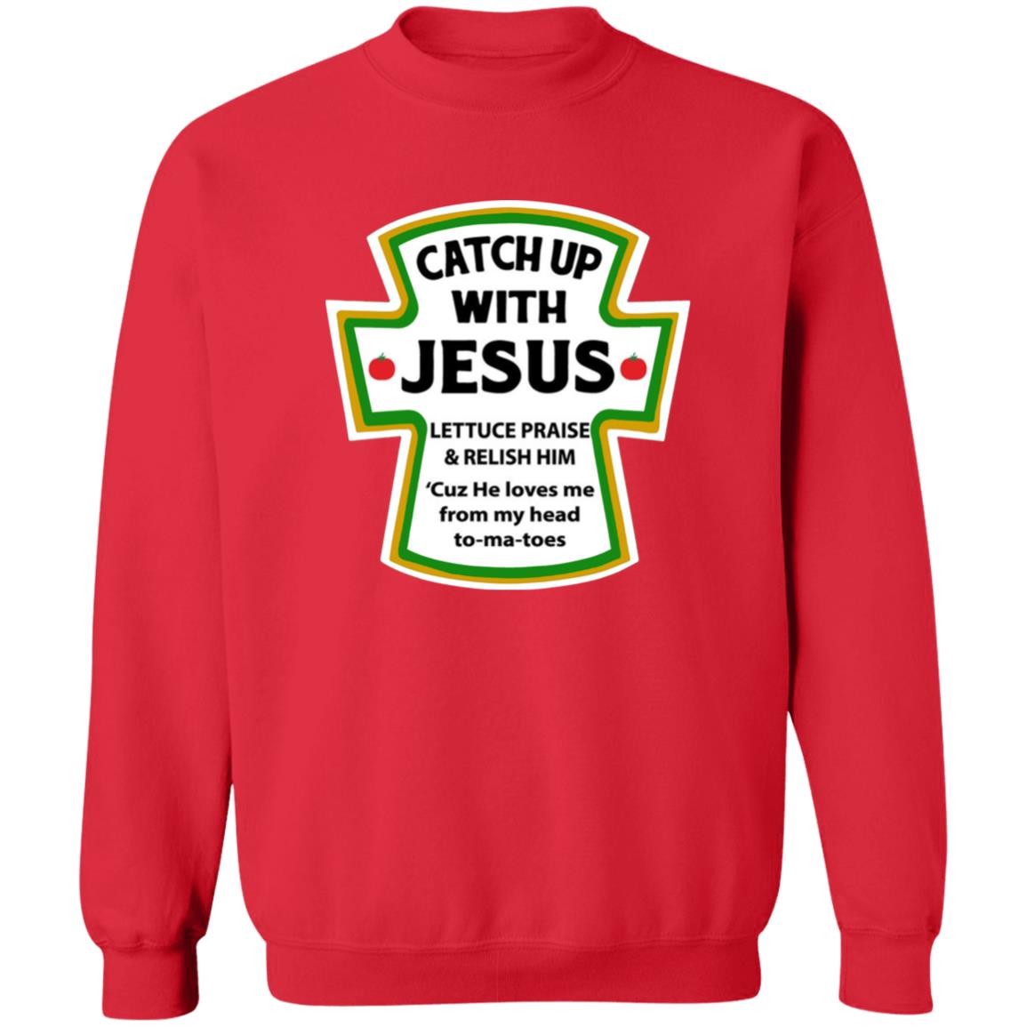 Catchup With Jesus Shirt Funny Catchup With Jesus Hoodie Sweatshirt - Teechipus