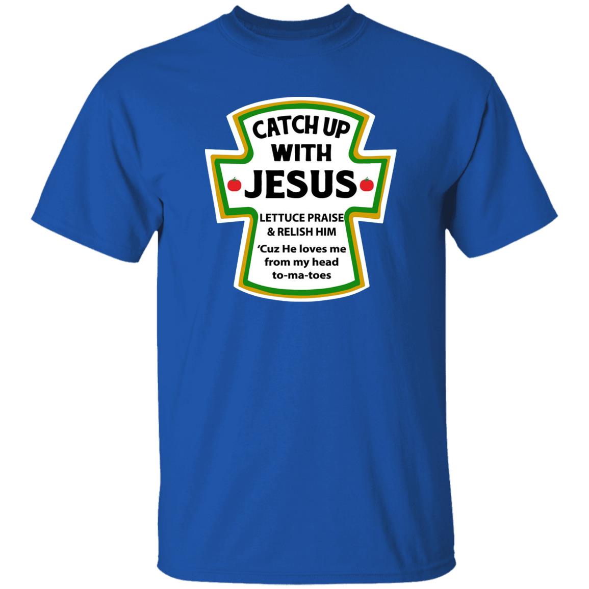 Catchup With Jesus Shirt Funny Catchup With Jesus Hoodie Sweatshirt - Teechipus