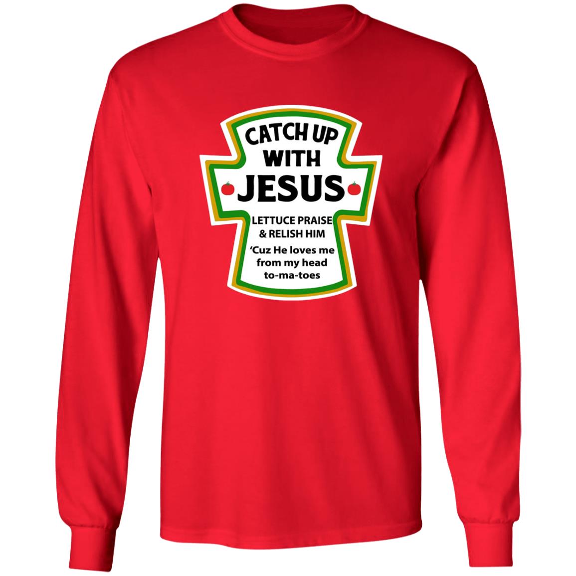 Catchup With Jesus Shirt Funny Catchup With Jesus Hoodie Sweatshirt - Teechipus