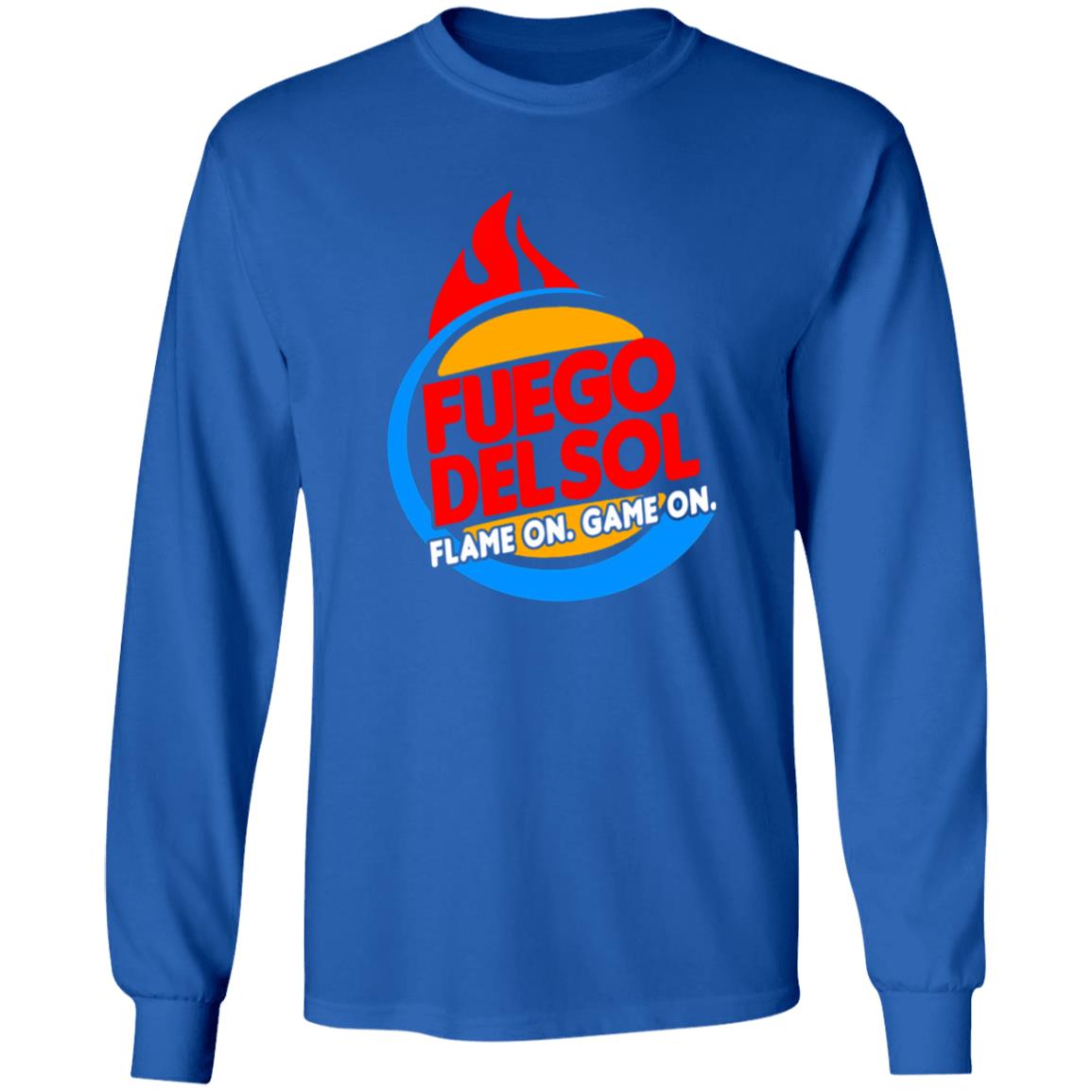 Fuego Delsol Dlame On Game On Shirt Fuego Del So Flame Broiled Fuego Shirt Hoodie sweatshirt - Teechipus