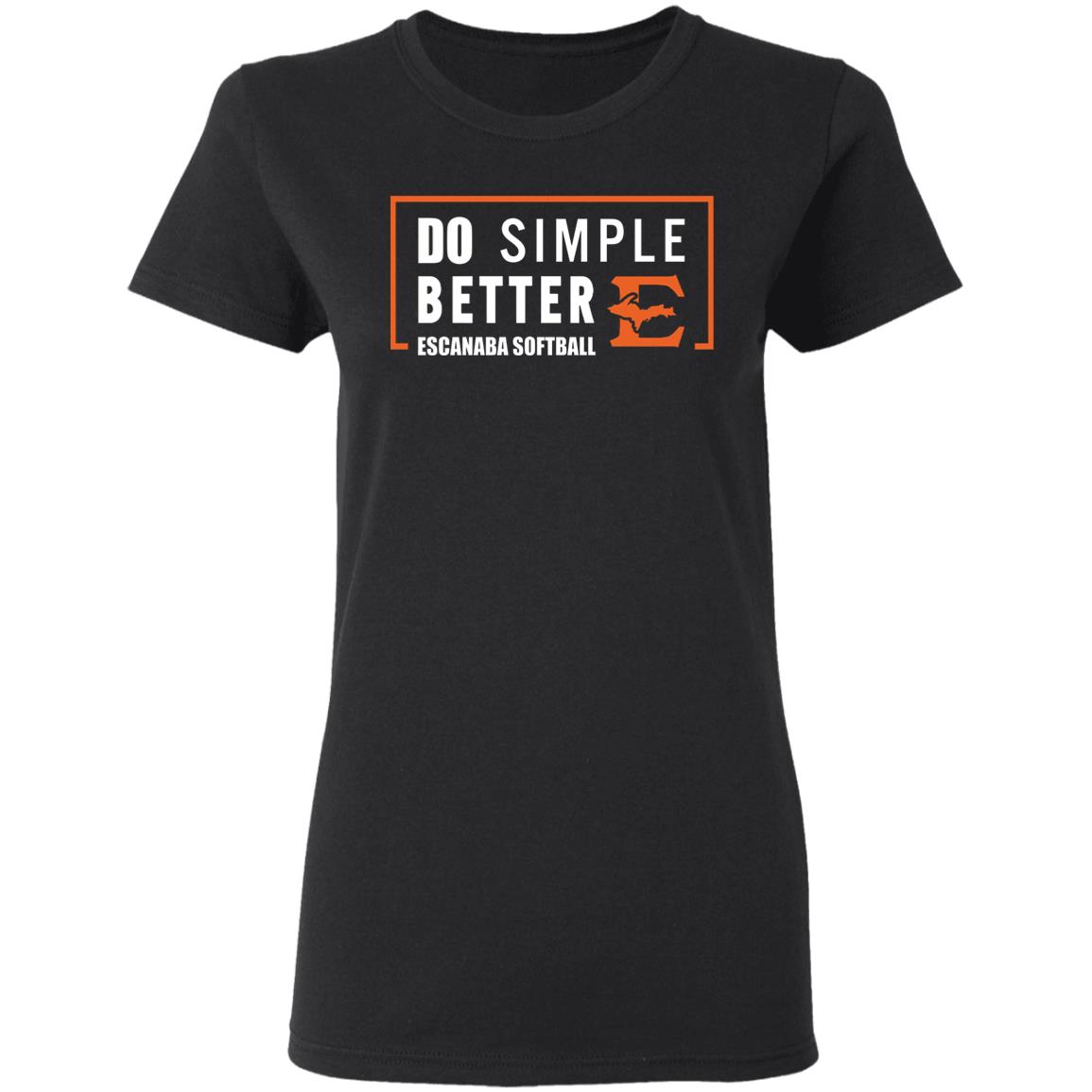 Do Simple Better Shirt Do Simple Better Escanaba Softball Shirt Joe Maddon Do Simple Better Shirt Hoodie Sweatshirt - Teechipus