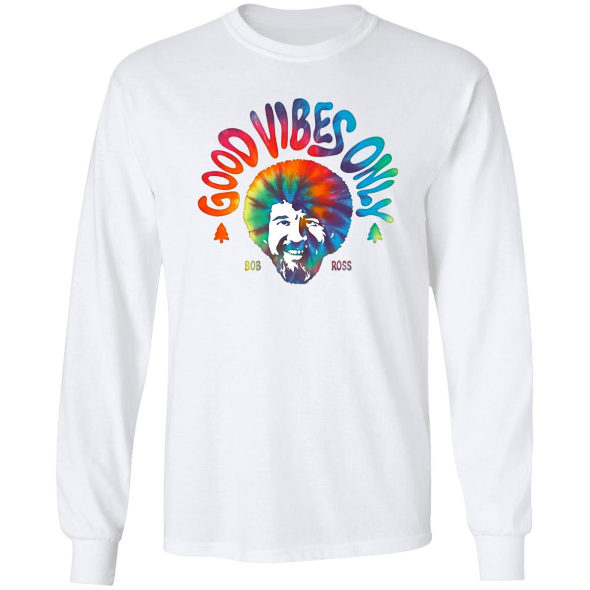 Good Vibes Only Shirt Louie G Bob Ross Good Vibes Only Shirt Hoodie Sweatshirt - Teechipus