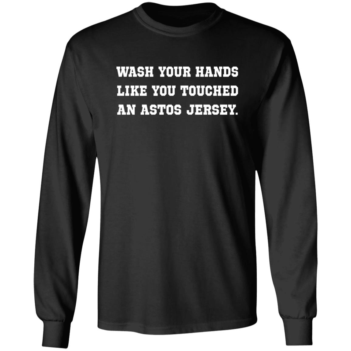 Wash Your Hands Like You Touched An Astros Jersey Shirt Dodgers Wash Your Hands Shirt Houston Astros Wash Your Hands Shirt Hoodie Sweatshirt - Teechipus