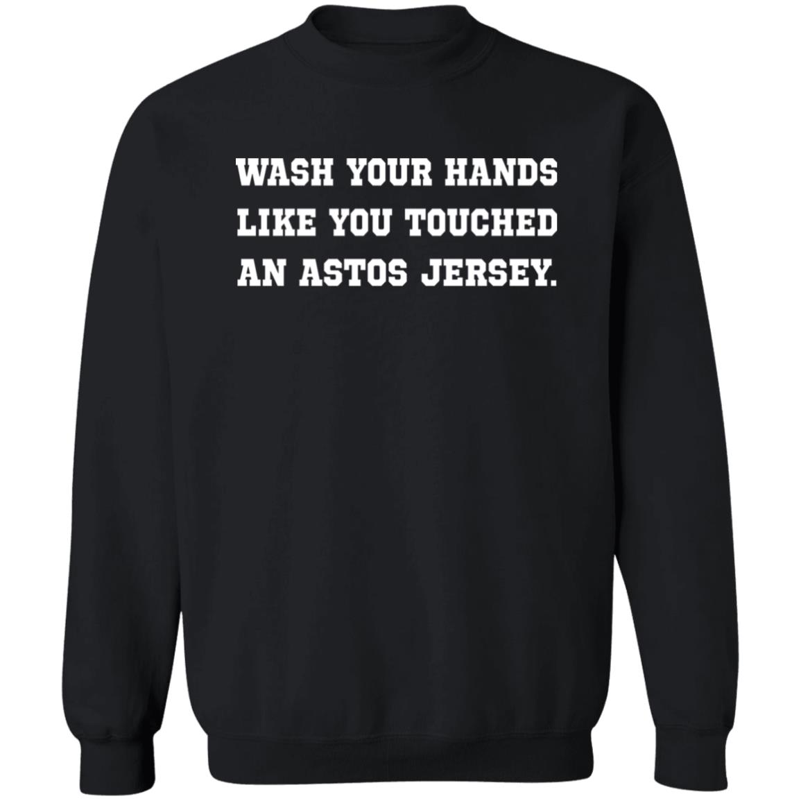 Wash Your Hands Like You Touched An Astros Jersey Shirt Dodgers Wash Your Hands Shirt Houston Astros Wash Your Hands Shirt Hoodie Sweatshirt - Teechipus