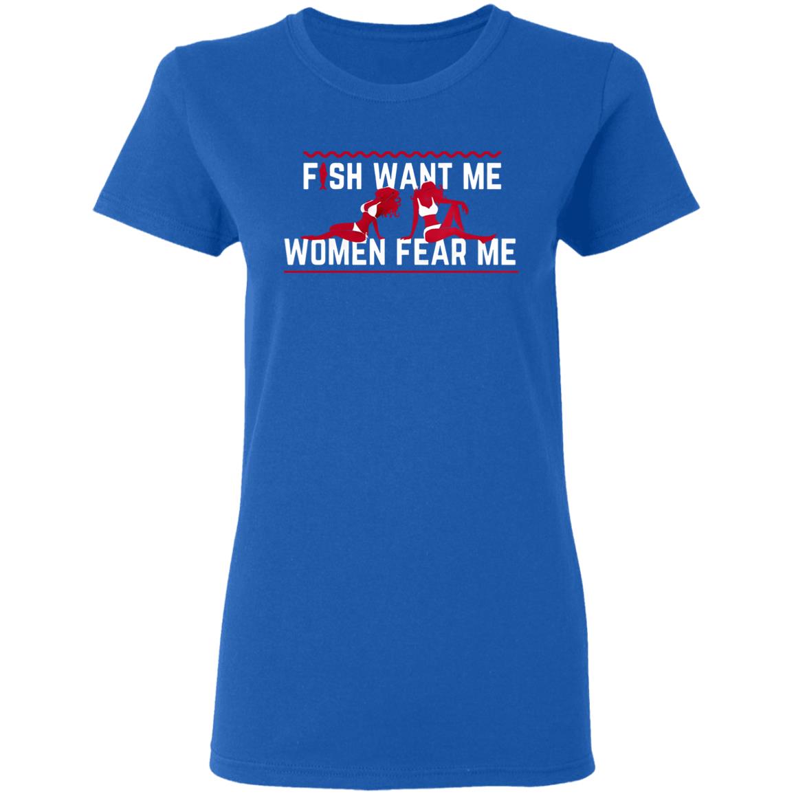 Fish Want Me Women Fear Me Shirt Fish Want Me Because I The Fish Shirt Hoodie Sweatshirt - Teechipus