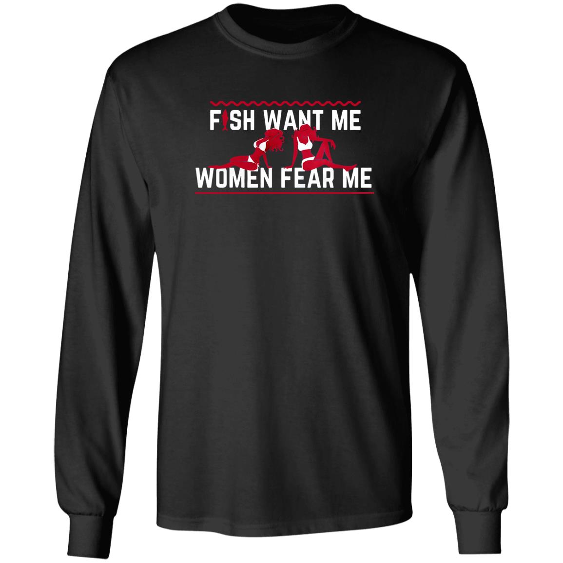 Fish Want Me Women Fear Me Shirt Fish Want Me Because I The Fish Shirt Hoodie Sweatshirt - Teechipus