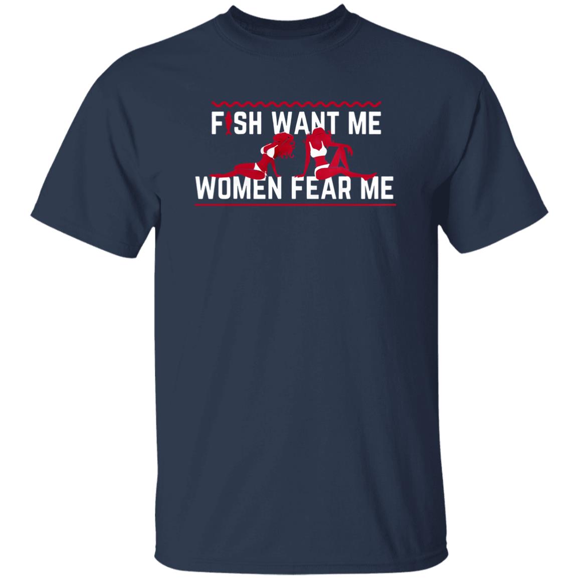 Fish Want Me Women Fear Me Shirt Fish Want Me Because I The Fish Shirt Hoodie Sweatshirt - Teechipus