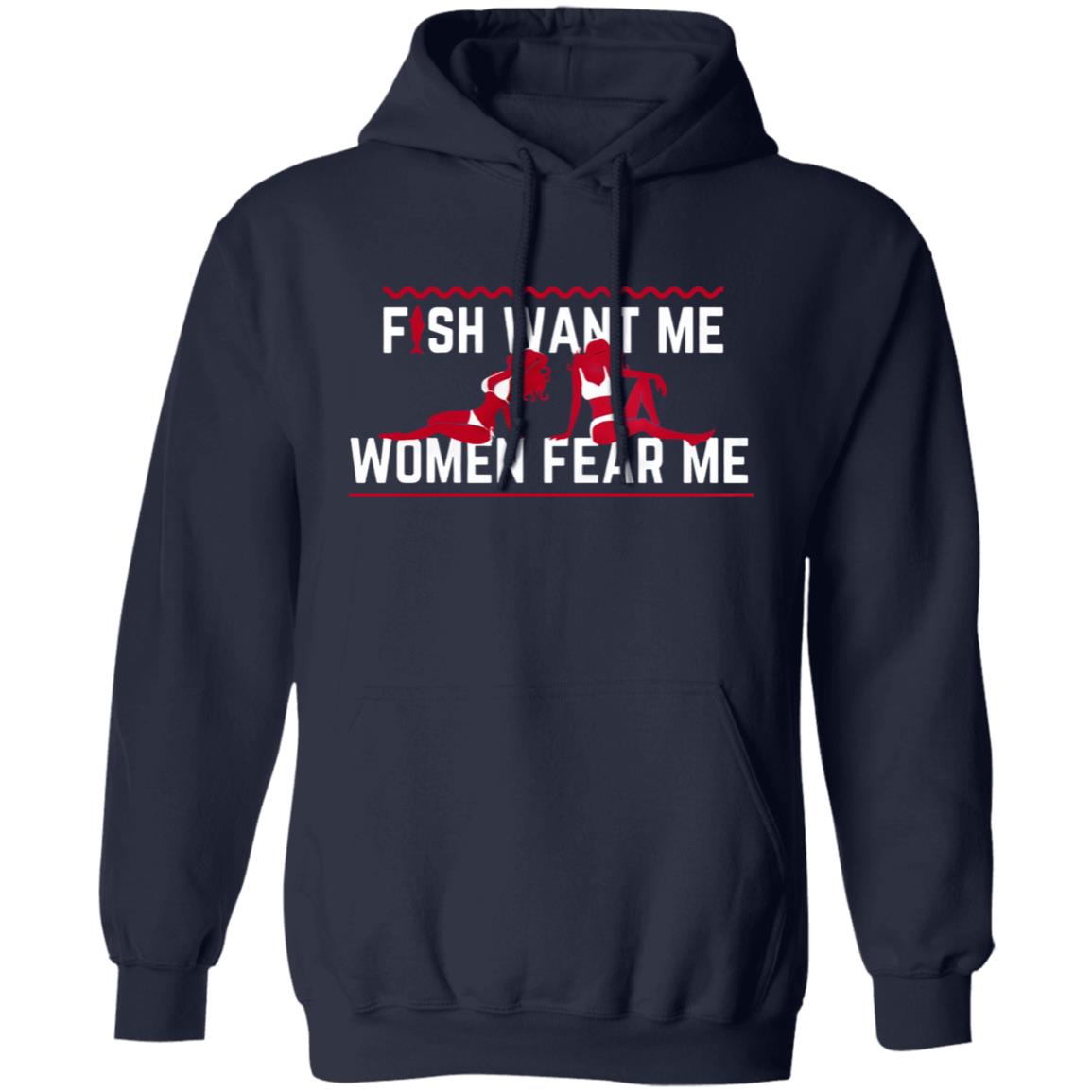 Fish Want Me Women Fear Me Shirt Fish Want Me Because I The Fish Shirt Hoodie Sweatshirt - Teechipus