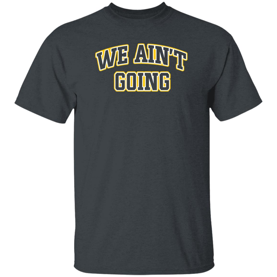 We Ain't Going Shirt Barstool Sports Big Cat We Ain't Going Shirt Loyola We Ain't Going Shirt Hoodie Sweatshirt - Teechipus