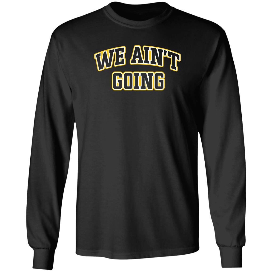 We Ain't Going Shirt Barstool Sports Big Cat We Ain't Going Shirt Loyola We Ain't Going Shirt Hoodie Sweatshirt - Teechipus