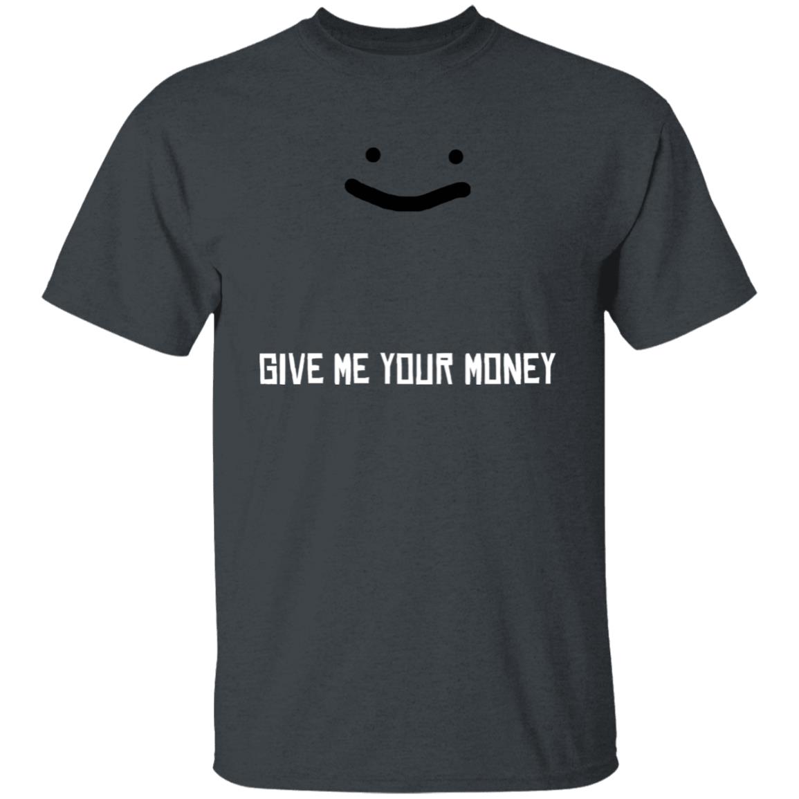 Give Me Your Money Shirt Corpse Give Me Your Money Shirt George Give Me Your Money Shirt Hoodie Sweatshirt - Teechipus