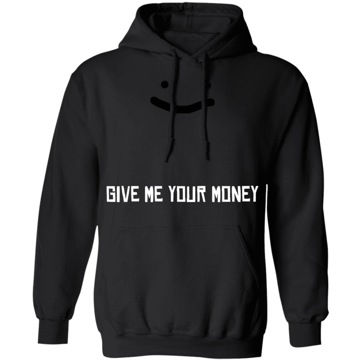 Give Me Your Money Shirt Corpse Give Me Your Money Shirt George Give Me Your Money Shirt Hoodie Sweatshirt - Teechipus