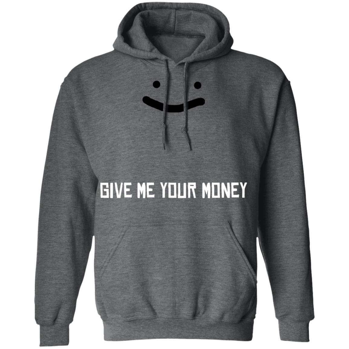 Give Me Your Money Shirt Corpse Give Me Your Money Shirt George Give Me Your Money Shirt Hoodie Sweatshirt - Teechipus