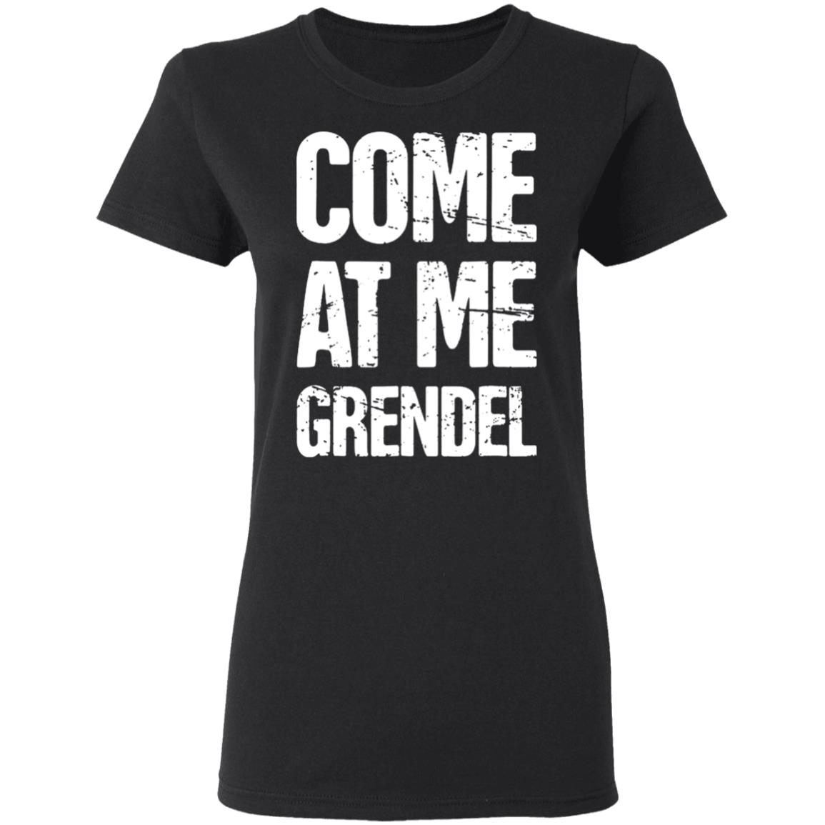Come At Me Grendel Shirt Catherynne M. Valente Beowulf Shirt English Literature Beowulf Shirt Hoodie Sweatshirt - Teechipus