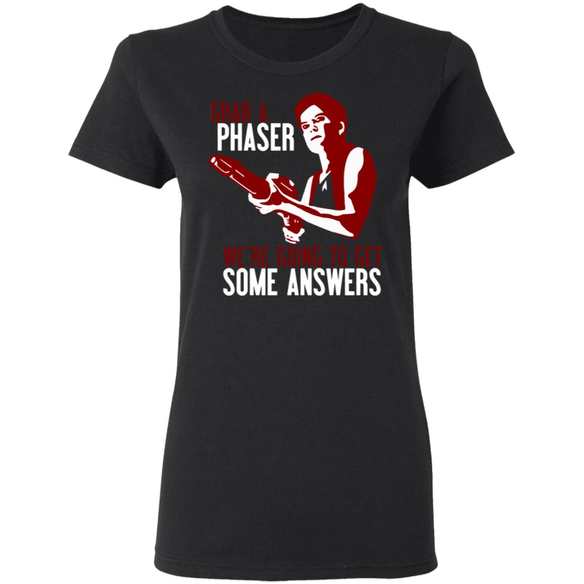 Grab A Phaser We're Going To Get Some Answers Shirt Janeway Grab A Phaser Shirt Voydoc Terry Farrell Grab A Phaser Shirt - Teechipus