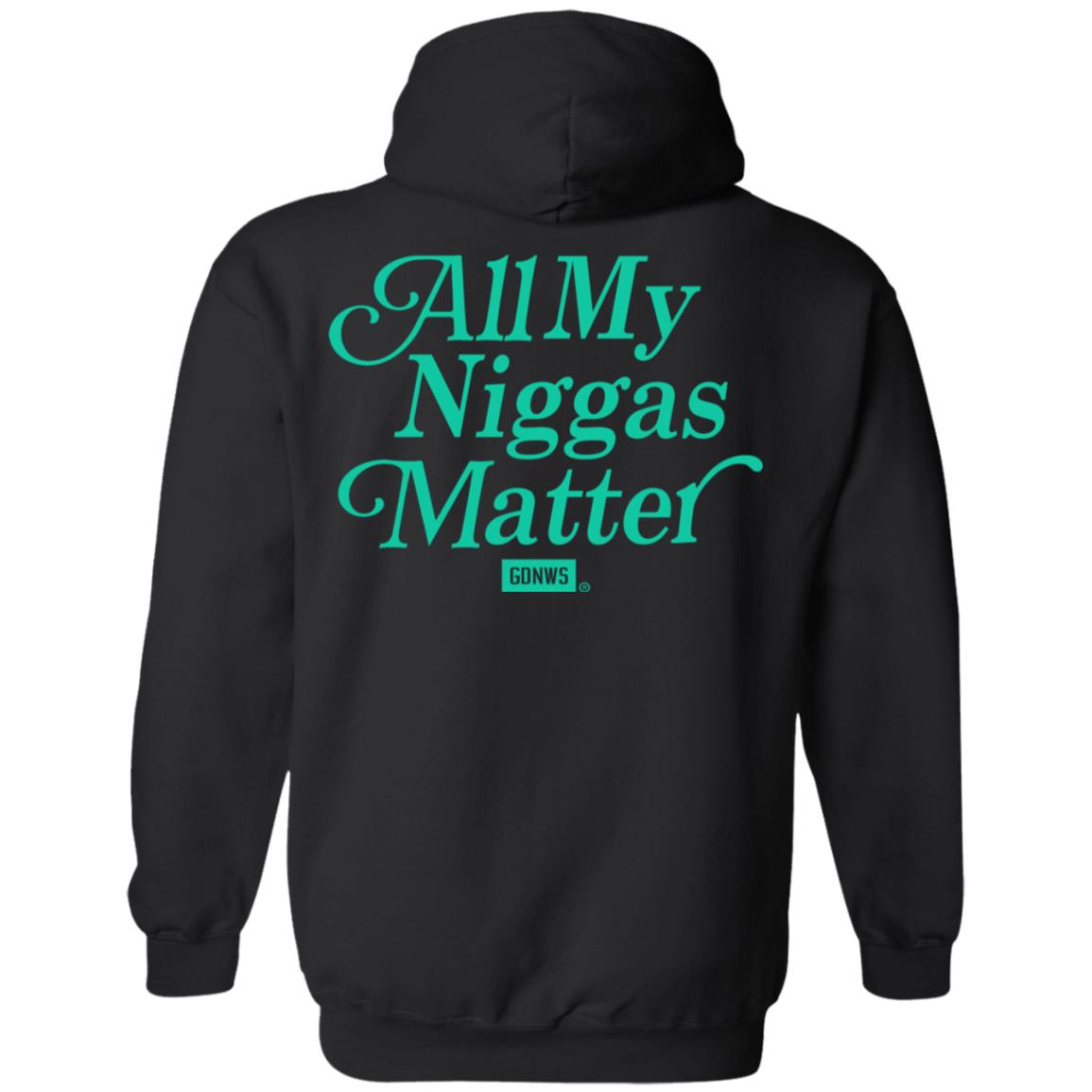 All My Nigs Matter Hoodie Kyy All My Nigs Matter Shirt Sweatshirt Hoodie - Teechipus