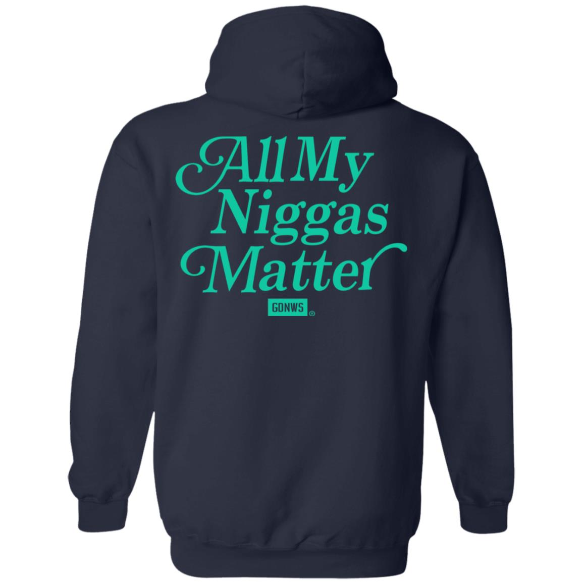 All My Nigs Matter Hoodie Kyy All My Nigs Matter Shirt Sweatshirt Hoodie - Teechipus