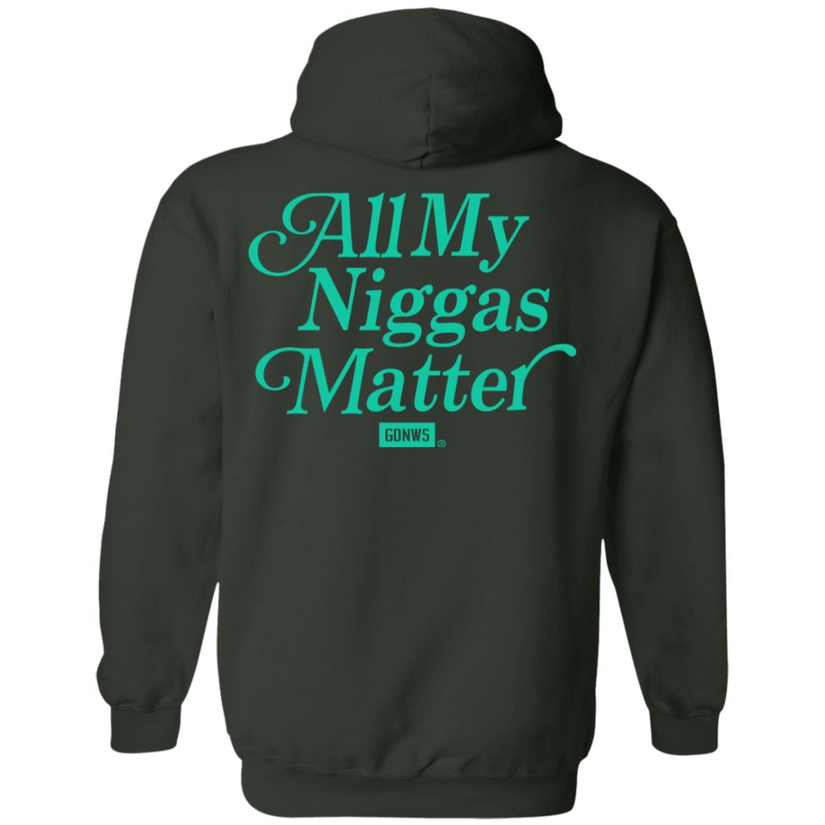 All My Nigs Matter Hoodie Kyy All My Nigs Matter Shirt Sweatshirt Hoodie - Teechipus