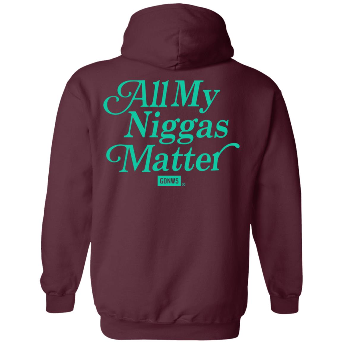 All My Nigs Matter Hoodie Kyy All My Nigs Matter Shirt Sweatshirt Hoodie - Teechipus