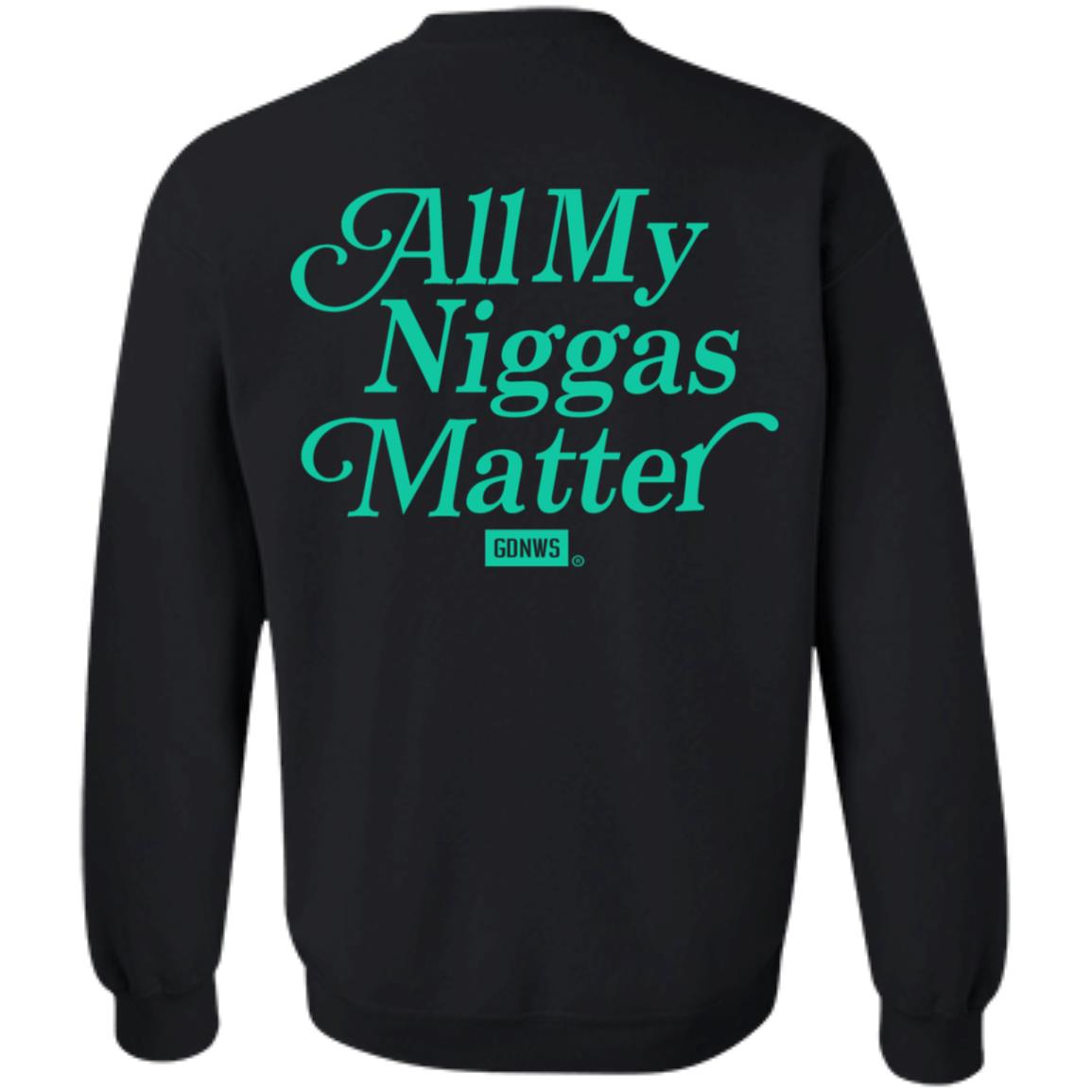 All My Nigs Matter Hoodie Kyy All My Nigs Matter Shirt Sweatshirt Hoodie - Teechipus