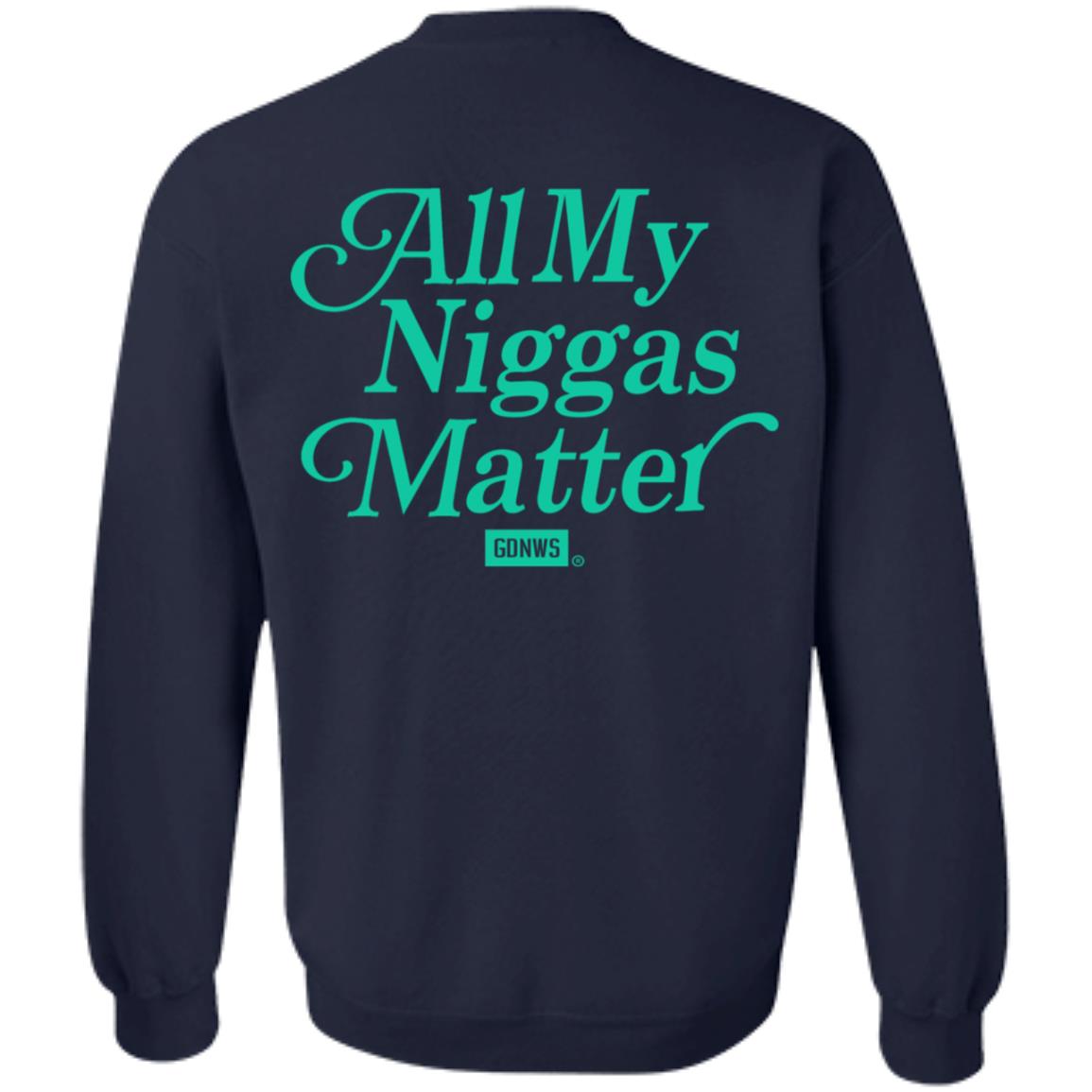 All My Nigs Matter Hoodie Kyy All My Nigs Matter Shirt Sweatshirt Hoodie - Teechipus