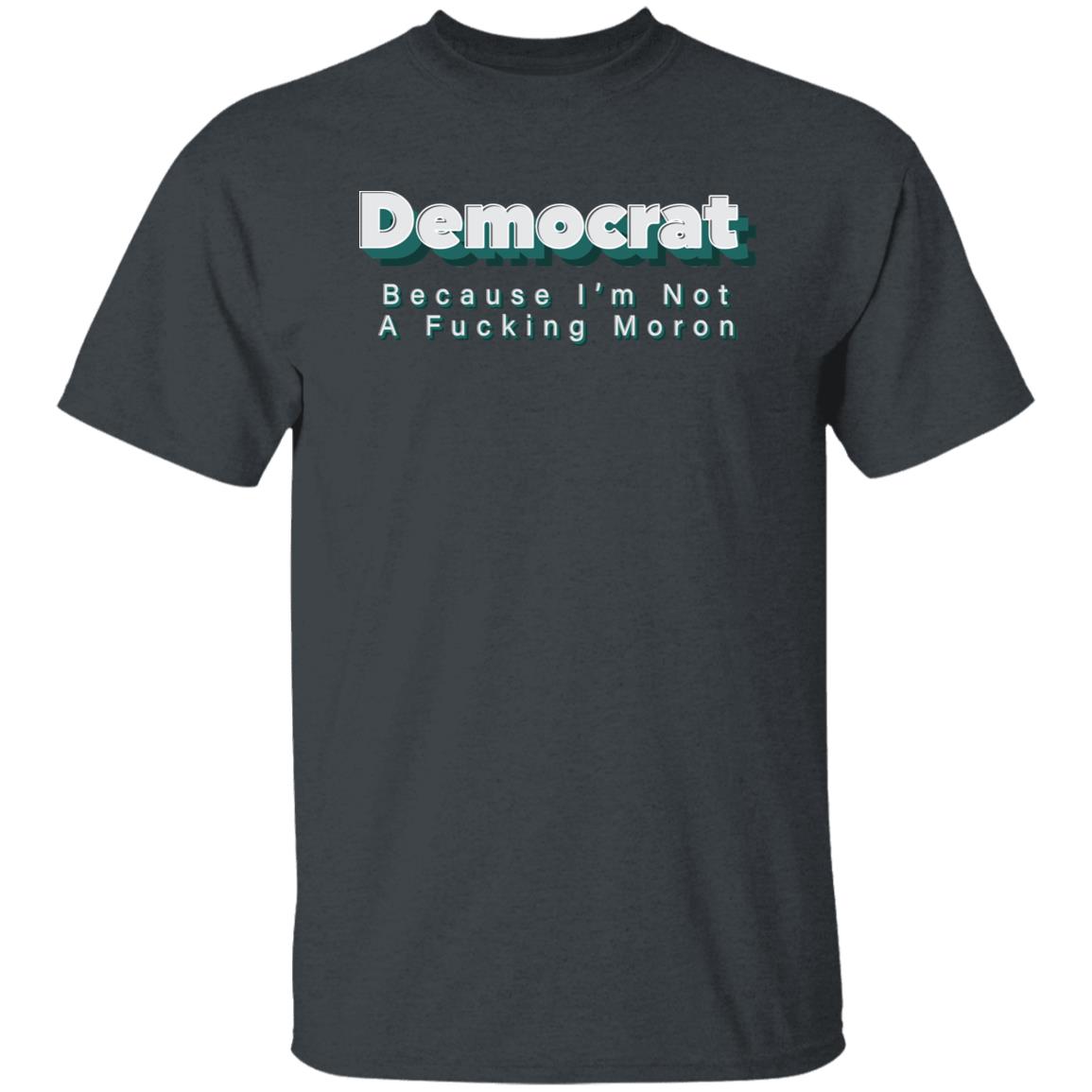 Demcrat Because I'm Not A Fucking Moron Shirt Amy Demcrat Because I'm Not A Fucking Moron Shirt Hoodie sweatshirt - Teechipus