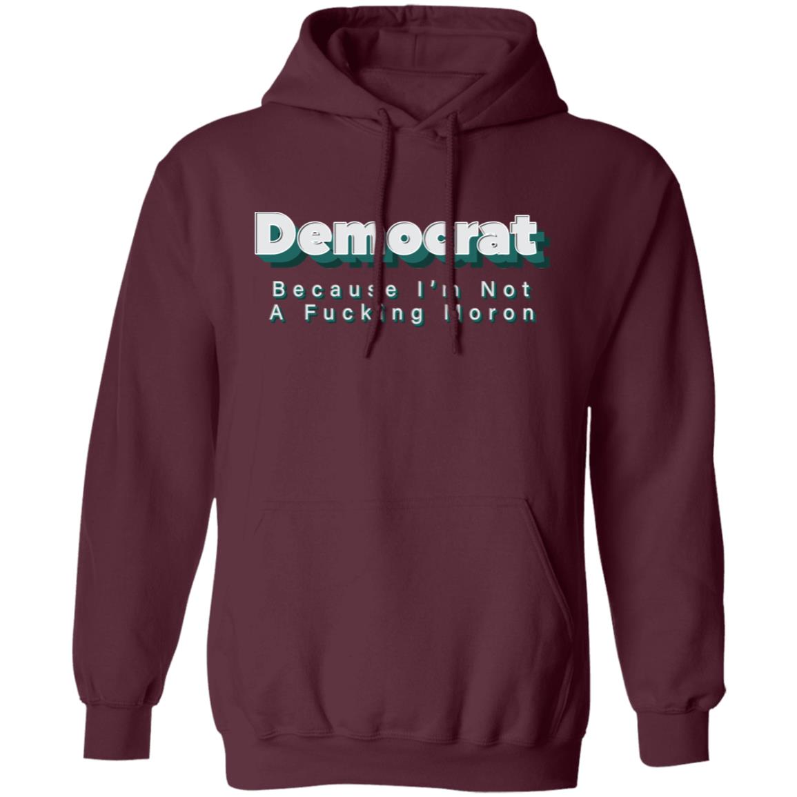 Demcrat Because I'm Not A Fucking Moron Shirt Amy Demcrat Because I'm Not A Fucking Moron Shirt Hoodie sweatshirt - Teechipus