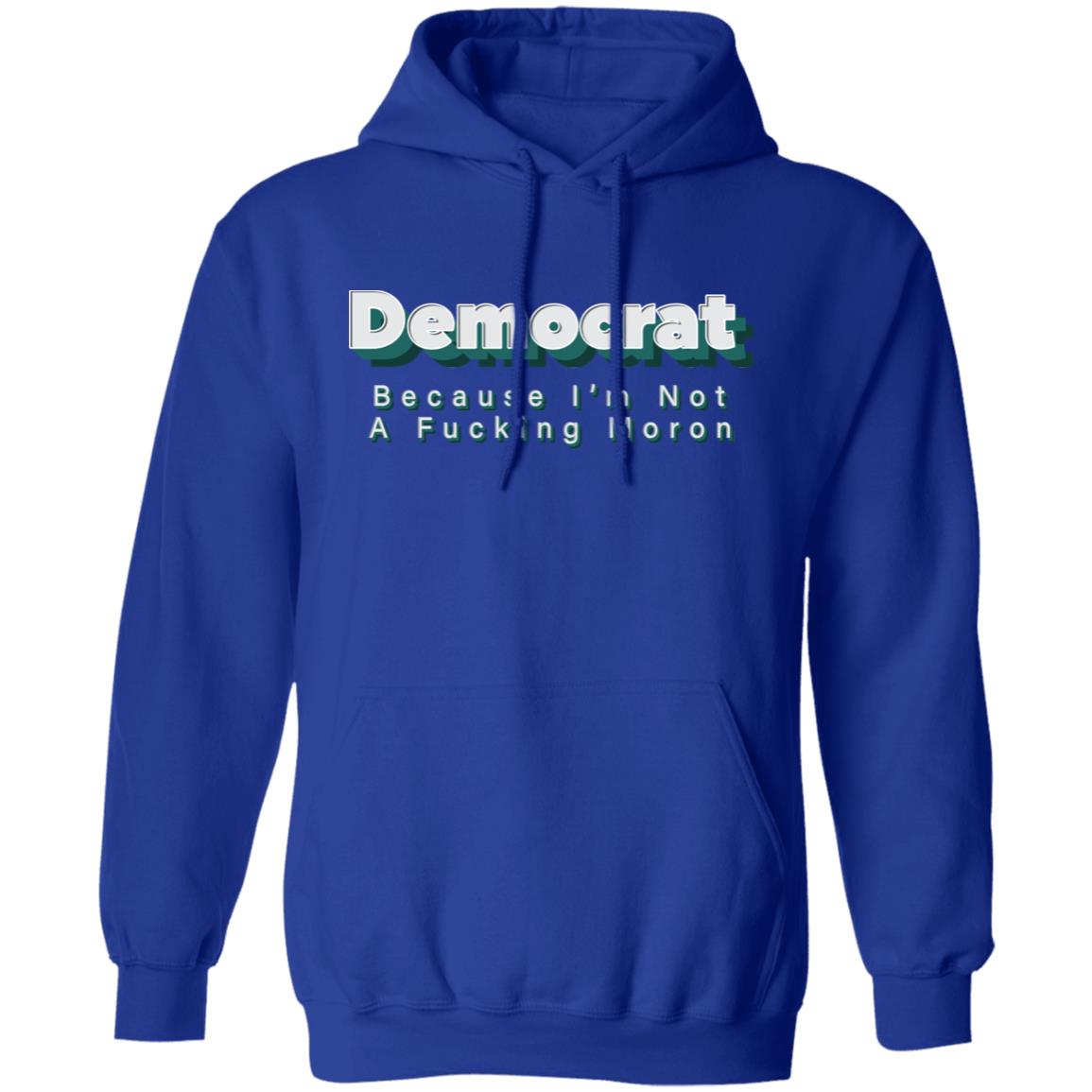 Demcrat Because I'm Not A Fucking Moron Shirt Amy Demcrat Because I'm Not A Fucking Moron Shirt Hoodie sweatshirt - Teechipus