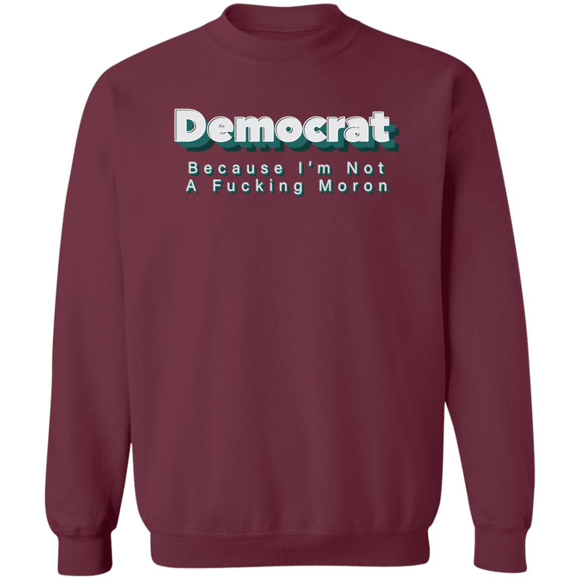 Demcrat Because I'm Not A Fucking Moron Shirt Amy Demcrat Because I'm Not A Fucking Moron Shirt Hoodie sweatshirt - Teechipus