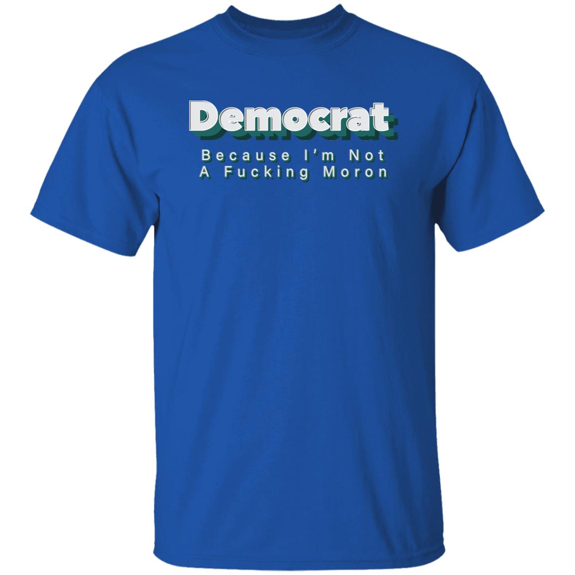 Demcrat Because I'm Not A Fucking Moron Shirt Amy Demcrat Because I'm Not A Fucking Moron Shirt Hoodie sweatshirt - Teechipus