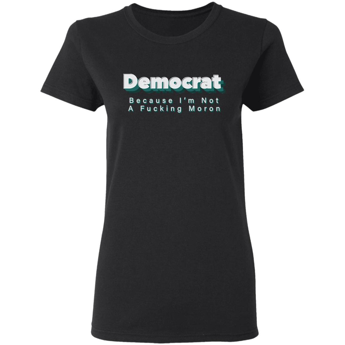 Demcrat Because I'm Not A Fucking Moron Shirt Amy Demcrat Because I'm Not A Fucking Moron Shirt Hoodie sweatshirt - Teechipus