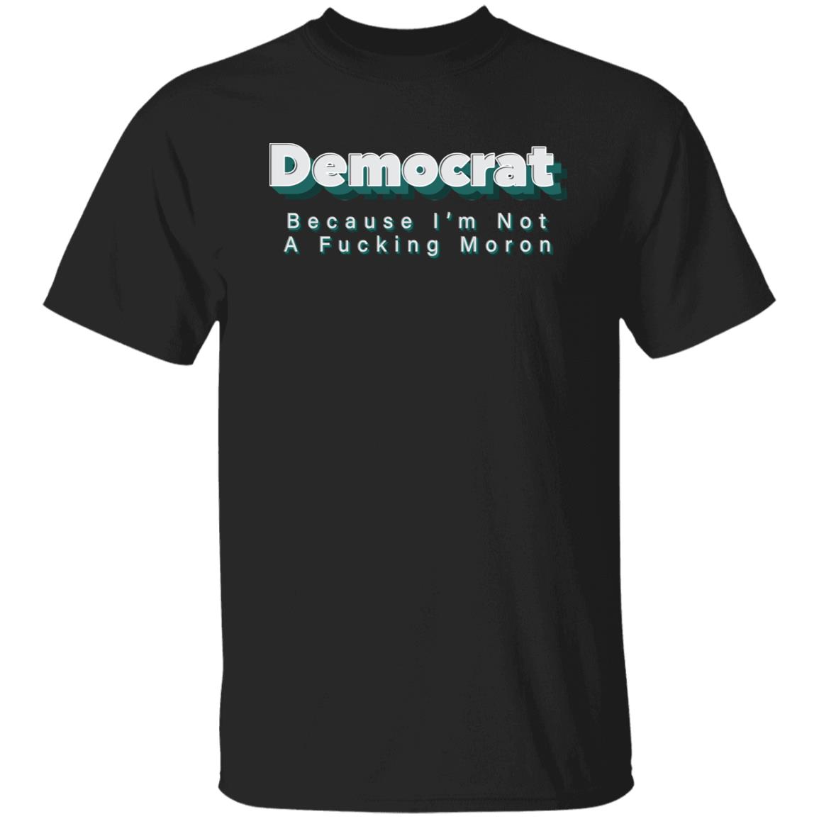 Demcrat Because I'm Not A Fucking Moron Shirt Amy Demcrat Because I'm Not A Fucking Moron Shirt Hoodie sweatshirt - Teechipus