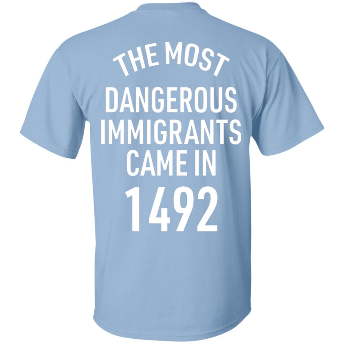 The Most Dangerous Shirt The Most Dangerous Immigrants Came In 1492 Shirt Hoodie Sweatshirt - Teechipus