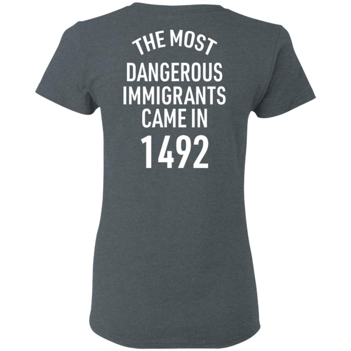 The Most Dangerous Shirt The Most Dangerous Immigrants Came In 1492 Shirt Hoodie Sweatshirt - Teechipus