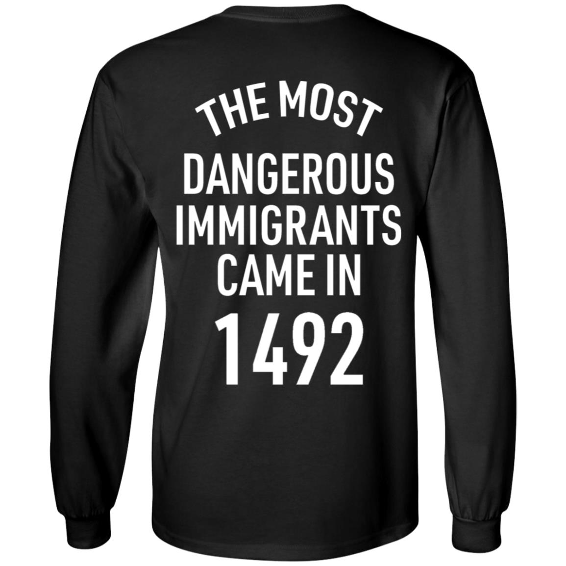 The Most Dangerous Shirt The Most Dangerous Immigrants Came In 1492 Shirt Hoodie Sweatshirt - Teechipus