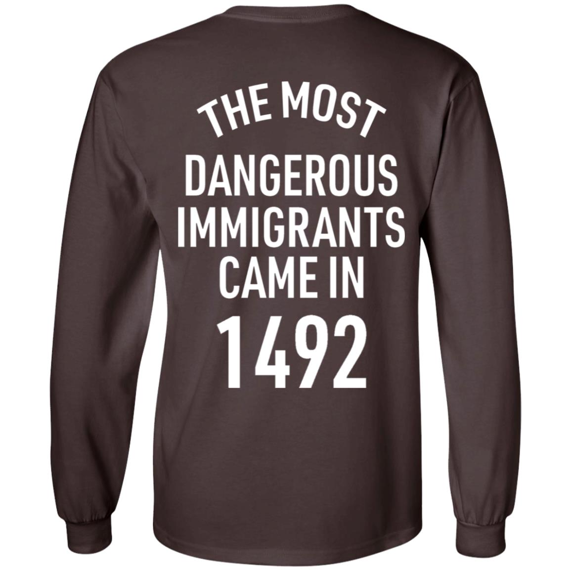 The Most Dangerous Shirt The Most Dangerous Immigrants Came In 1492 Shirt Hoodie Sweatshirt - Teechipus