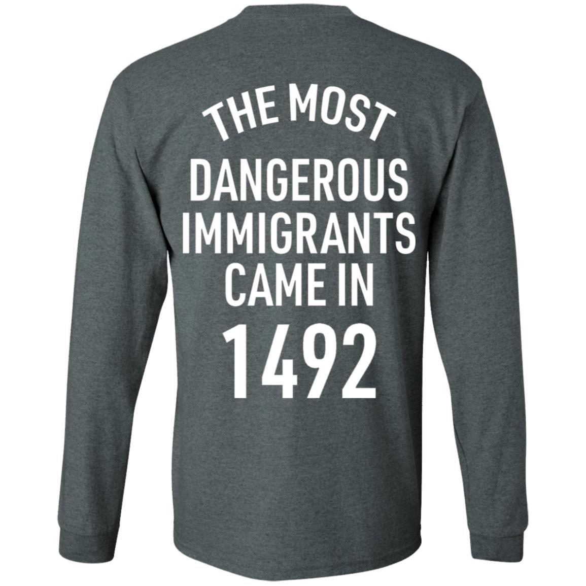The Most Dangerous Shirt The Most Dangerous Immigrants Came In 1492 Shirt Hoodie Sweatshirt - Teechipus