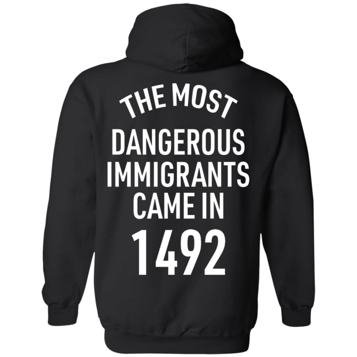 The Most Dangerous Shirt The Most Dangerous Immigrants Came In 1492 Shirt Hoodie Sweatshirt - Teechipus