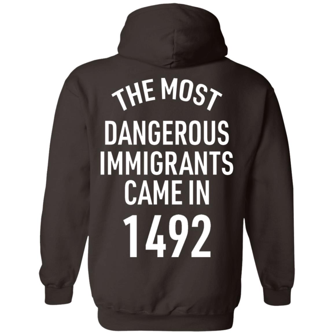 The Most Dangerous Shirt The Most Dangerous Immigrants Came In 1492 Shirt Hoodie Sweatshirt - Teechipus