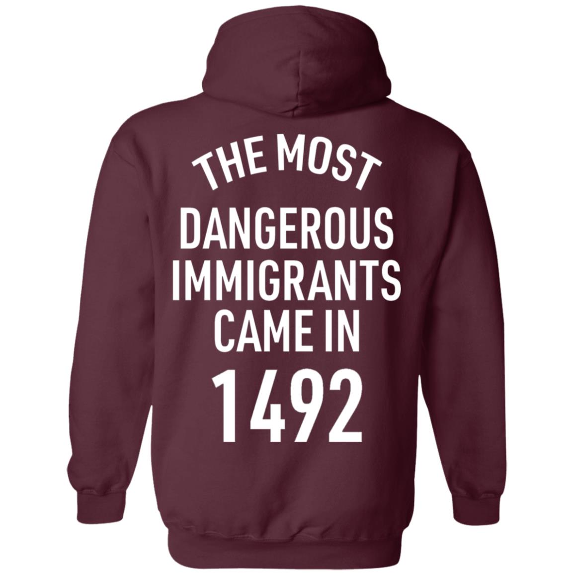 The Most Dangerous Shirt The Most Dangerous Immigrants Came In 1492 Shirt Hoodie Sweatshirt - Teechipus