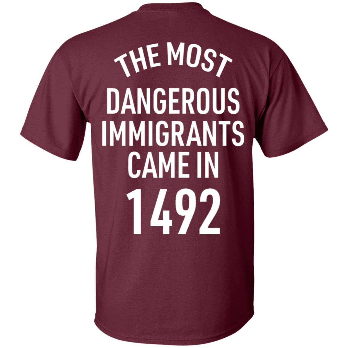 The Most Dangerous Shirt The Most Dangerous Immigrants Came In 1492 Shirt Hoodie Sweatshirt - Teechipus
