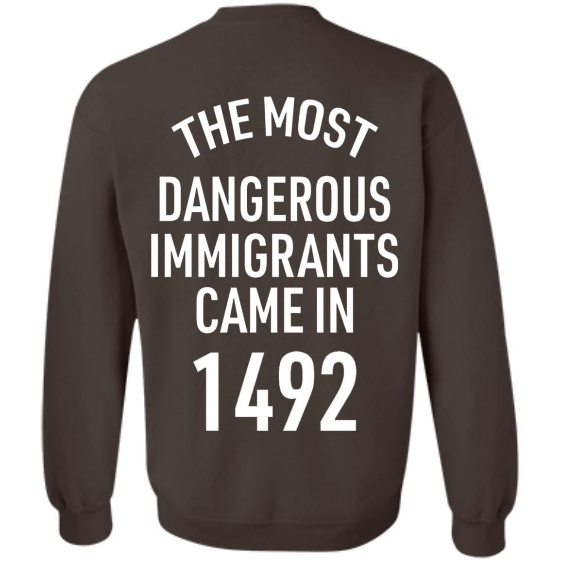 The Most Dangerous Shirt The Most Dangerous Immigrants Came In 1492 Shirt Hoodie Sweatshirt - Teechipus