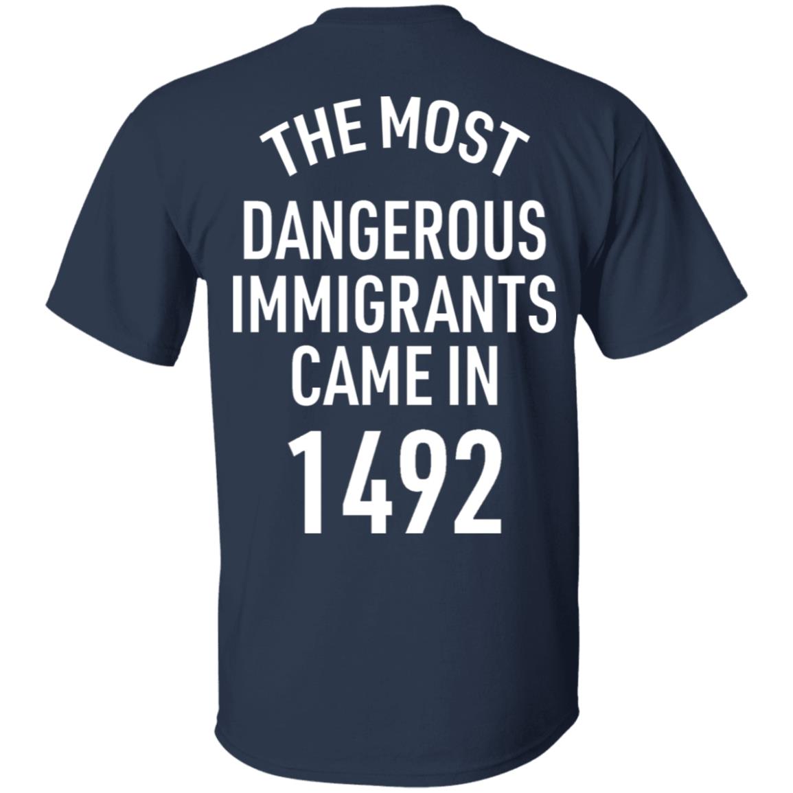 The Most Dangerous Shirt The Most Dangerous Immigrants Came In 1492 Shirt Hoodie Sweatshirt - Teechipus
