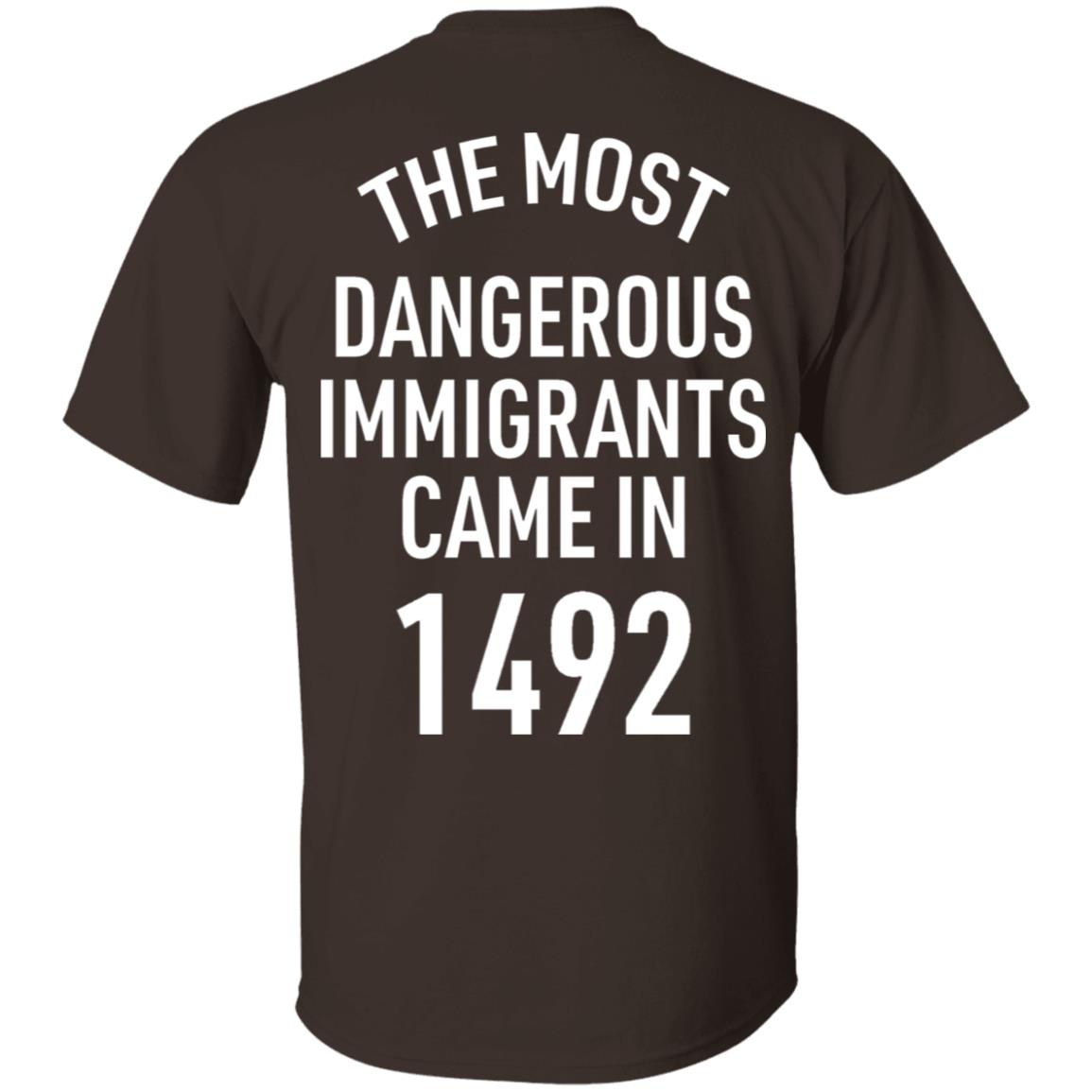 The Most Dangerous Shirt The Most Dangerous Immigrants Came In 1492 Shirt Hoodie Sweatshirt - Teechipus