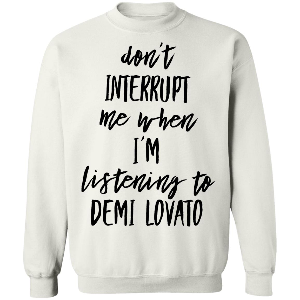 Don't Interrupt Me When I'm Listening To Demi Lovato Shirt Demi Lovato Shirt Demi Via Instagram Story Shirt Hoodie Sweatshirt - Teechipus
