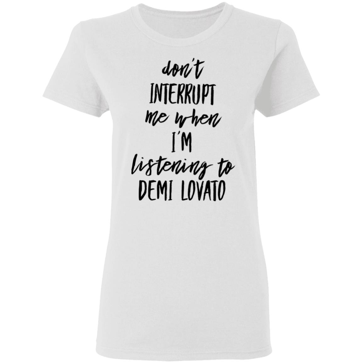 Don't Interrupt Me When I'm Listening To Demi Lovato Shirt Demi Lovato Shirt Demi Via Instagram Story Shirt Hoodie Sweatshirt - Teechipus
