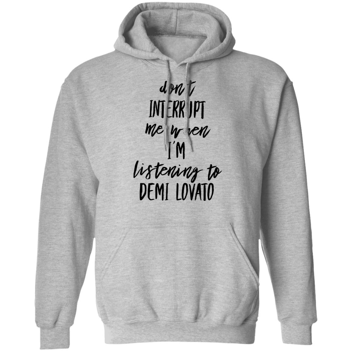 Don't Interrupt Me When I'm Listening To Demi Lovato Shirt Demi Lovato Shirt Demi Via Instagram Story Shirt Hoodie Sweatshirt - Teechipus