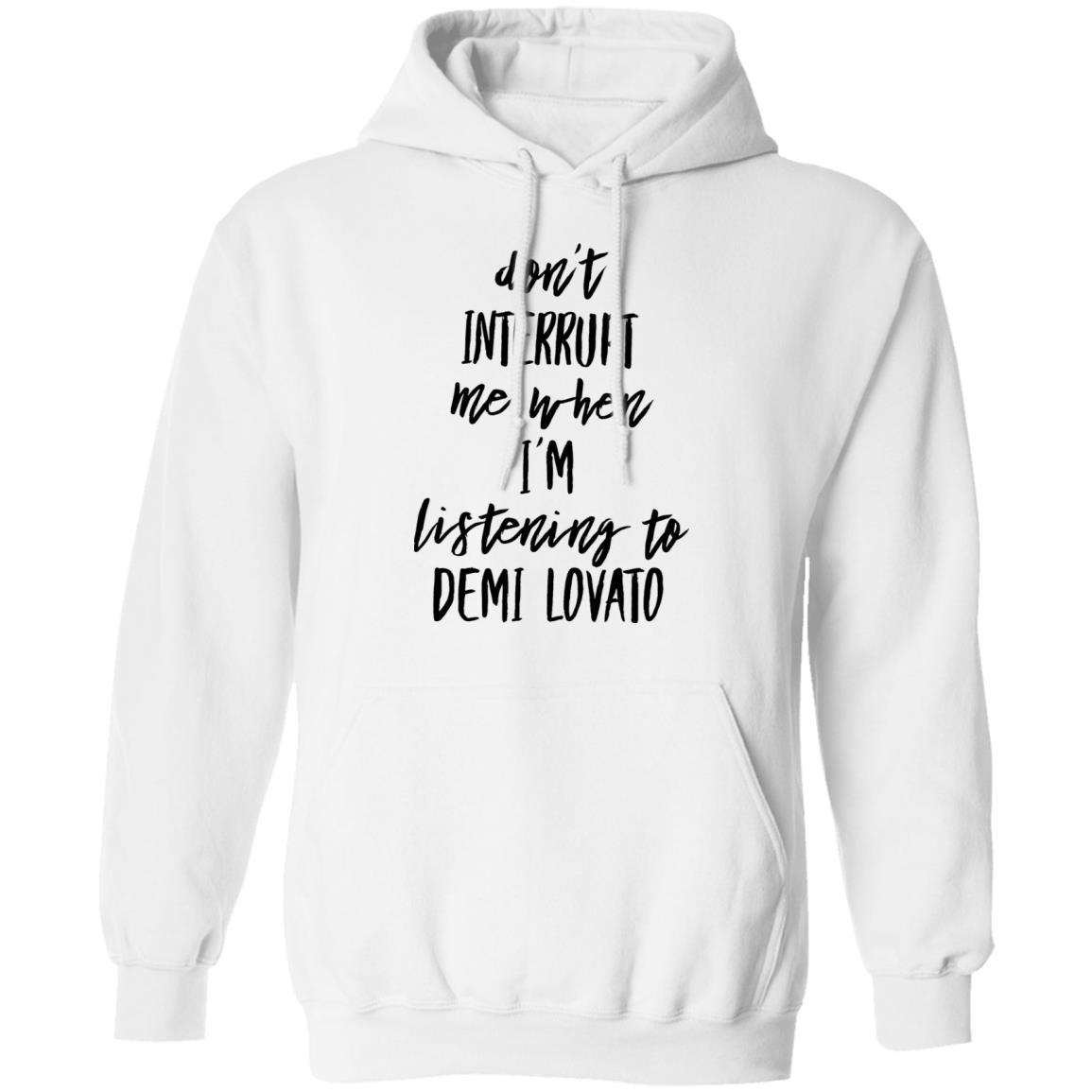 Don't Interrupt Me When I'm Listening To Demi Lovato Shirt Demi Lovato Shirt Demi Via Instagram Story Shirt Hoodie Sweatshirt - Teechipus