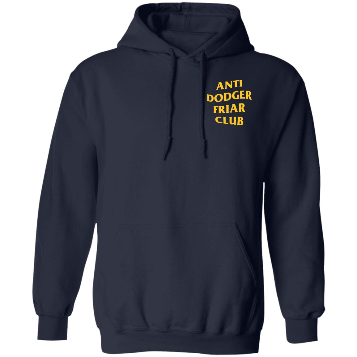 San Diego Padres Anti Dodger Friar Club Shirt Friarfaithful Shirt Hoodie Sweatshirt - Teechipus