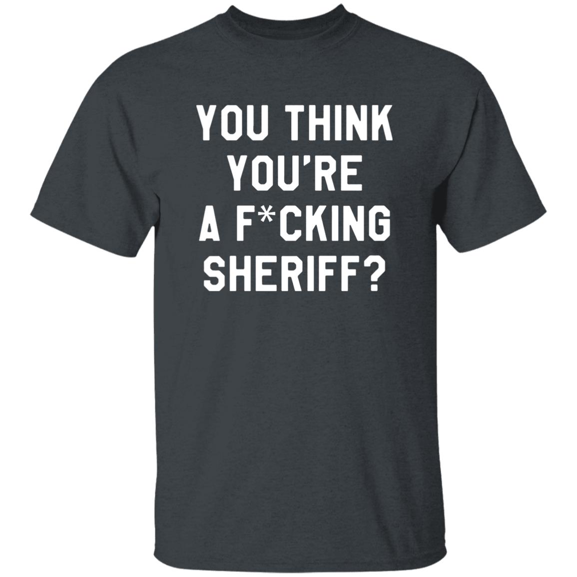You Think You're A Fuking Sheriff Shirt Pittsburgh Penguins Gettin You Think You're A Fuking Sheriff? Shirt Hoodie Sweatshirt - Teechipus